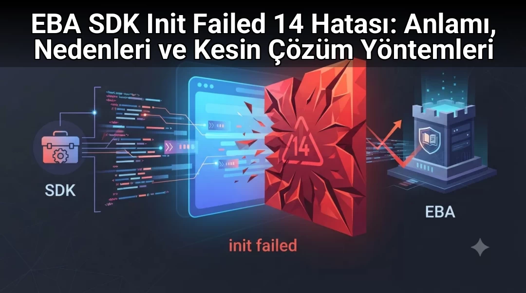 EBA SDK Init Failed 14 Hatası: Anlamı, Nedenleri ve Kesin Çözüm Yöntemleri